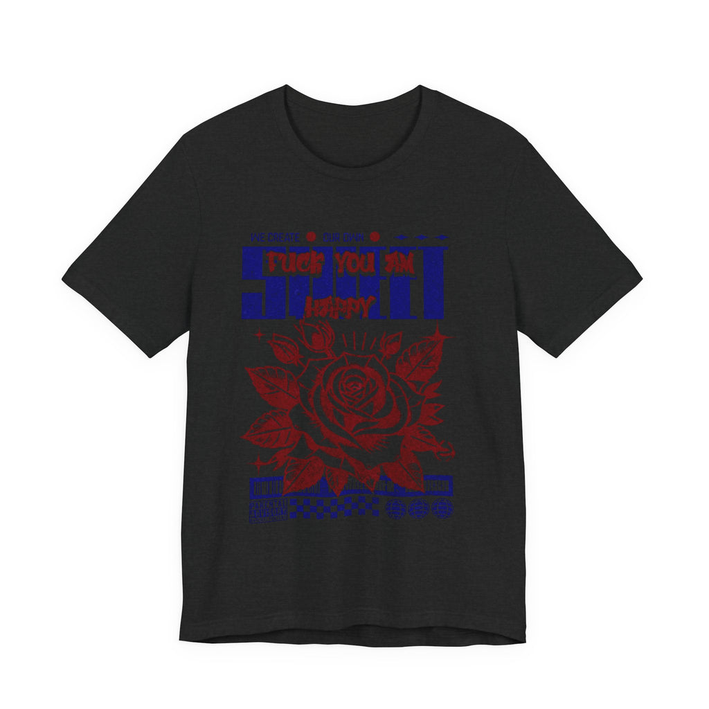 Rose Graphic Tee - 'Fuck You I'm Happy' - Unisex Jersey Short Sleeve T-shirt, Casual Wear, Gift for Friends, Everyday Fashion, [...]